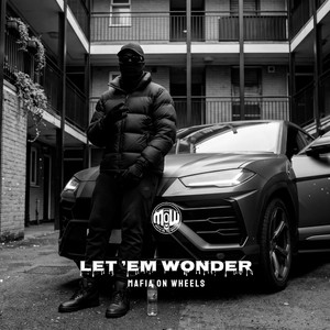 LET ’EM WONDER (MOW) by MAFIA ON WHEELS