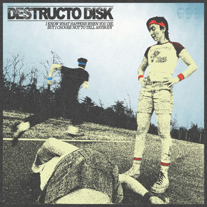 I Know What Happens When You Die But I Choose Not To Tell Anybody by Destructo Disk