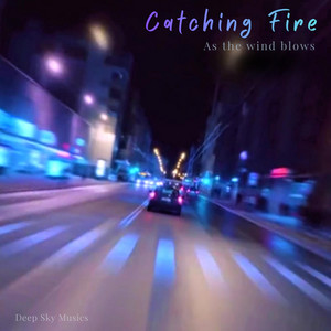 Catching Fire as the Wind Blows by Deep Sky Musics