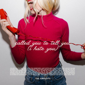 Called You To Tell You (I Hate You) by The Jump Cuts