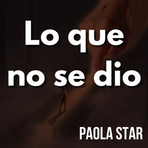 Lo que no se dio by PAOLA STAR