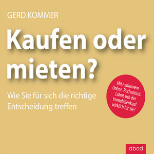 Kaufen oder mieten? (Wie Sie für sich die richtige Entscheidung treffen)