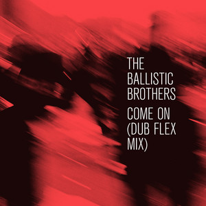 Come On - Dominic Dawson Dub Flex Mix by The Ballistic Brothers