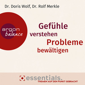 Gefühle verstehen, Probleme bewältigen [Essentials. Themen auf den Punkt gebracht. (Gekürzte Lesung)]
