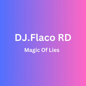 Magic Of Lies by DJ.Flaco RD