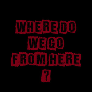 Where Do We Go from Here? by THE HERETICS
