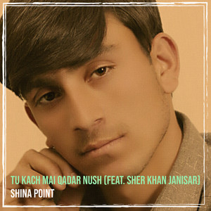 Shina Point - Tu Kach Mai Qadar Nush (feat. Sher Khan Janisar)