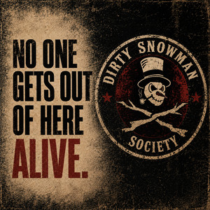 No One Gets out of Here Alive by Dirty Snowman Society