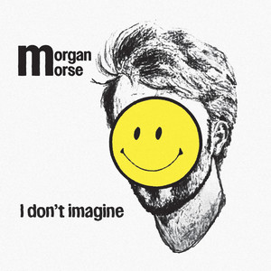 Morgan Morse - I Don't Imagine