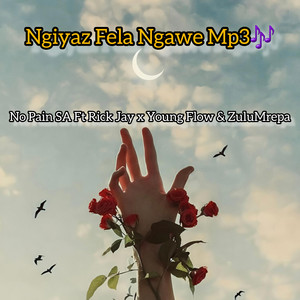 No Pain SA - Ngiyaz Fela Ngawe (feat. Rick Jay, Young Flow, ZuluMrepa)
