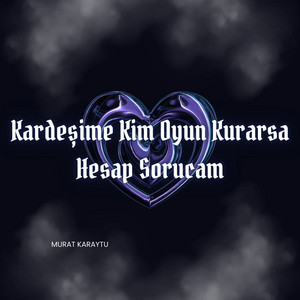 Murat Karaytu - Kardeşime Kim Oyun Kurarsa Hesap Sorucam