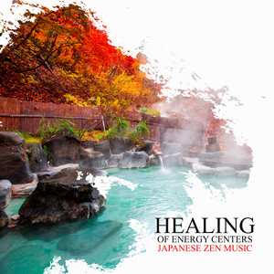 Healing of Energy Centers: Japanese Zen Music for Reiki Therapy, Relaxing Massage, Spiritual Spa and Bath album