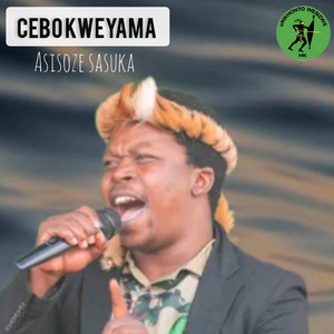 Cebo Kweyama - ASISOZE SASUKA KUMKHONTO