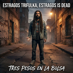 Tres Pesos en la Bolsa by Estragos Trifulka, estragos is dead