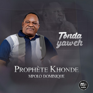 Prophète Khonde Mpolo Dominique - Tonda Yawe (Version 2024)