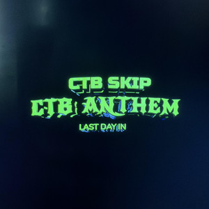 CTB ANTHEM (last day in) by CTB Skip