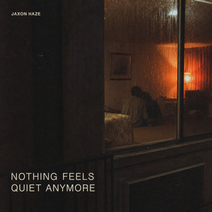 Nothing Feels Quiet Anymore by Jaxon Haze