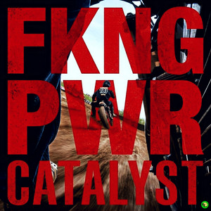 FKNG PWR by Catalyst