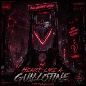Heart Like A Guillotine (Reimagined) by Neon Nightmare Machine