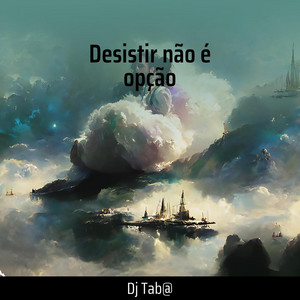 Dj Tab@ - Desistir Não É Opção