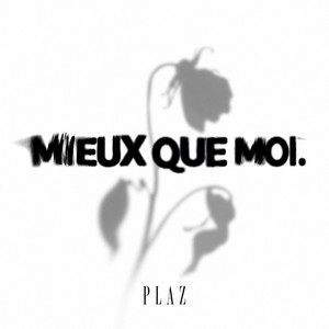 Mieux Que Moi by PLAZ