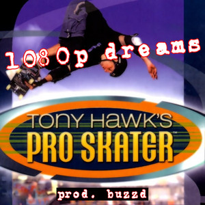 1080p dreams - Tony Hawk's Pro Skater