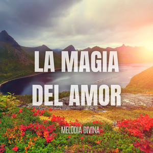 La Magia del Amor by Melodia Divina