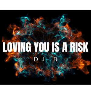Loving You is a Risk by DJ B