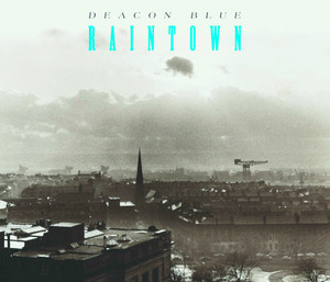 Raintown - Album by Deacon Blue | Spotify