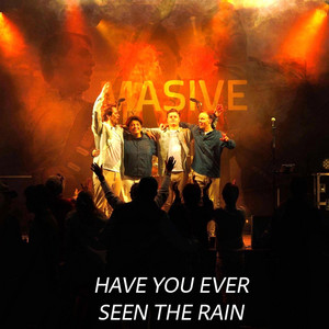 Have you ever seen the rain by Masive