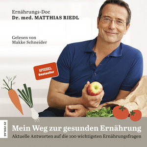 Mein Weg zur gesunden Ernährung (Aktuelle Antworten auf die 100 wichtigsten Ernährungsfragen)