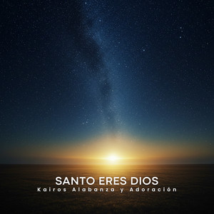 Santo Eres Dios by Kairos Alabanza Y Adoracion