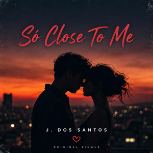 So Close To Me by J. Dos Santos