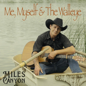 Me, Myself & The Walleye by Miles Canyon