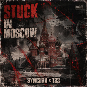 STUCK IN MOSCOW by SYNCHRO, T33