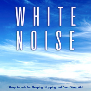 White Noise Sleep Sounds For Sleeping, Napping and Deep Sleep Aid cover art