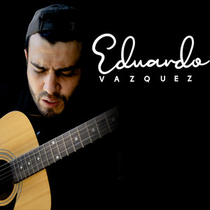 Eduardo Vazquez Serrano - Como yo nadie te ha amado (guitarra)