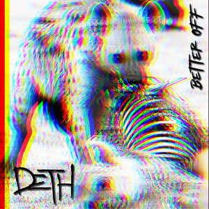 Better Off by Deth