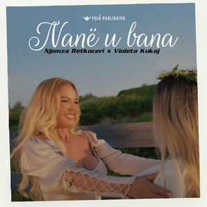 Njomza Retkoceri & Violeta Kukaj - Nanë u bana