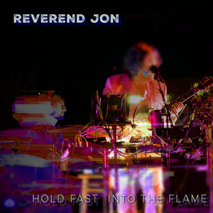 Hold Fast Into The Flame by Reverend Jon