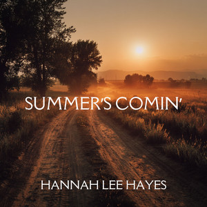 Summer's Comin' by Hannah Lee Hayes