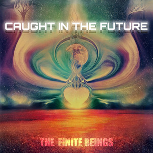 Caught in the Future by The Finite Beings