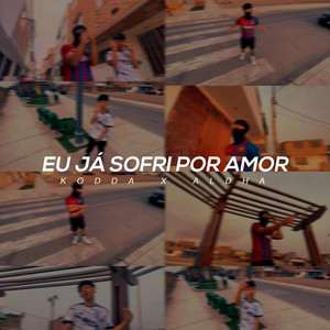 EU JÁ SOFRI POR AMOR by ALDHA, Kodda