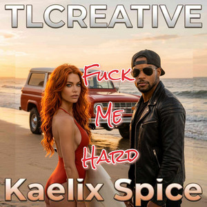 FUCK ME HARD by TLCREATIVE, Kaelix Spice