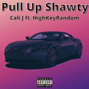 Pull Up Shawty by Cali J, HighKeyRandom