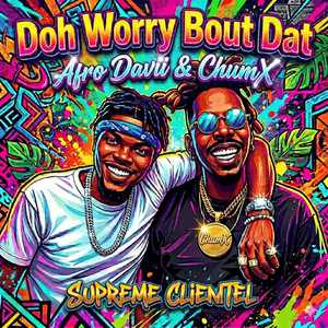 Doh Worry Bout Dat (Old Sadis Riddim) by Supreme Clientel, Afro Davii, Chumx