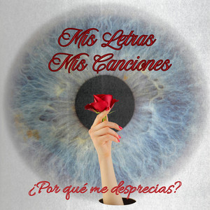 Mís letras mis canciones - ¿Por Qué Me Desprecias?