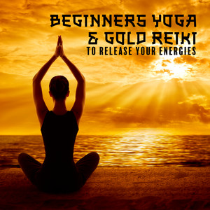 Beginners Yoga & Gold Reiki to Release Your Energies and Improve Life (Asian Spiritualism) album