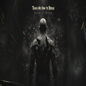 Teach Me How to Break by Gate Of None