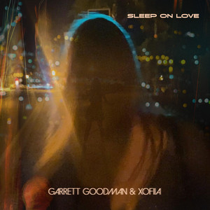 Sleep On Love by Garrett Goodman, XOFIIA